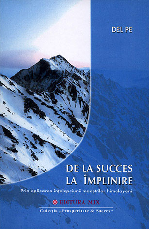 De la succes la împlinire  - prin aplicarea înţelepciunii maeştrilor himalayeni 