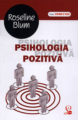 Psihologia pozitivă  - 6 calităţi şi 24 de forţe pentru a fi fericit 