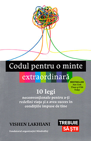 Codul pentru o minte extraordinară  - 10 legi neconvenționale pentru a-ți redefini viața şi a avea succes în condițiile impuse de tine 