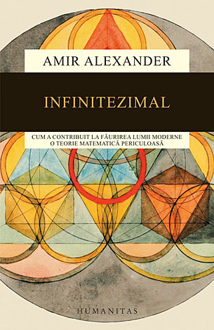 Infinitezimal  - cum a contribuit la făurirea lumii moderne o teorie matematică periculoasă 