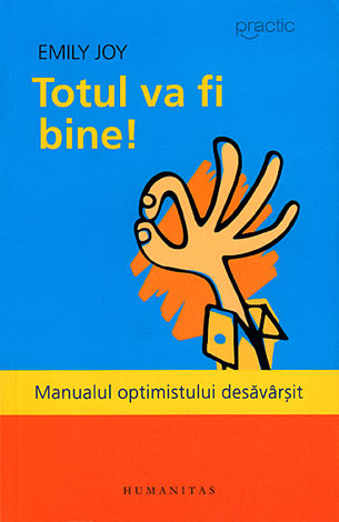 Totul va fi bine!  - manualul optimistului desăvârşit 