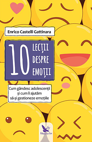 10 lecţii despre emoţii  - cum gândesc adolescenţii şi cum îi ajutăm să-şi gestioneze emoţiile 