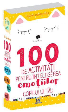 100 de activităţi pentru înţelegerea emoţiilor copilului tău  - 3-10 ani 