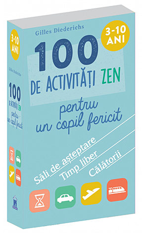 100 de activităţi zen pentru un copil fericit  - 3-10 ani 