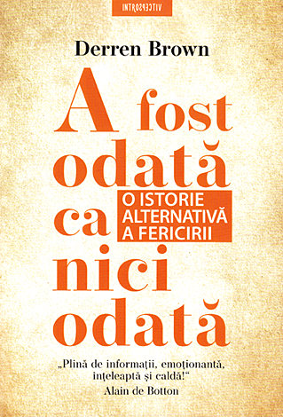 A fost odată ca niciodată  - o istorie alternativă a fericirii 