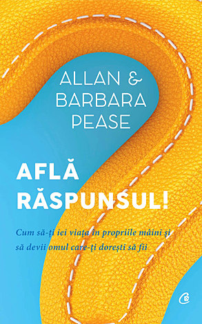 Află răspunsul!  - cum să-ți iei viața în propriile mâini și să devii omul care-ți dorești să fii 