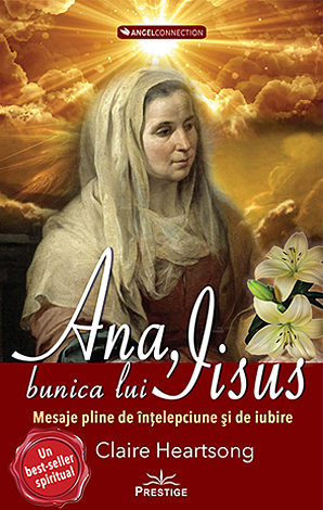 Ana, bunica lui Iisus  - un mesaj plin de înţelepciune şi iubire 