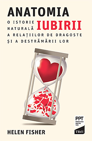 Anatomia iubirii  - o istorie naturală a relațiilor de dragoste şi a destrămării lor 