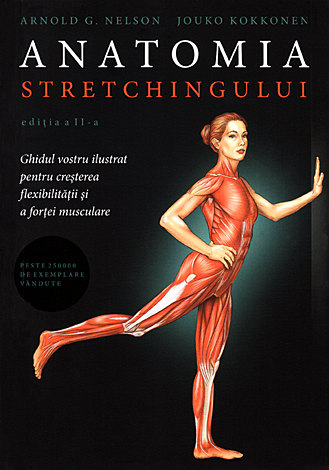 Anatomia strechingului  - ghidul vostru ilustrat pentru creșterea flexibilității și a forței musculare 