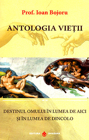 Antologia vieţii  - destinul omului în lumea de aici şi în lumea de dincolo 