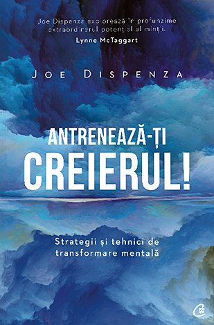 Antrenează-ţi creierul!  - strategii şi tehnici de transformare mentală 