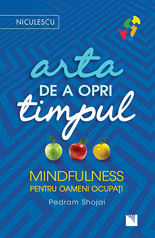 Arta de a opri timpul  - mindfulness pentru oameni ocupaţi 
