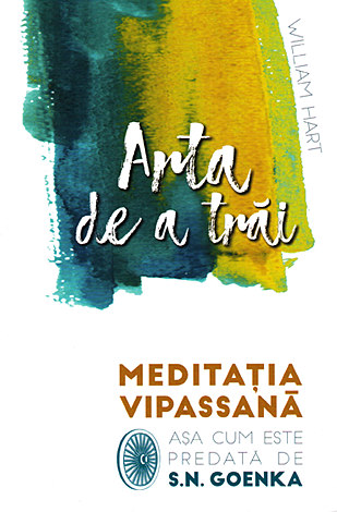 Arta de a trăi  - meditaţia Vipassana aşa cum este predată de S.N. Goenka 