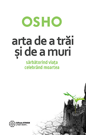 Arta de a trăi şi de a muri  - sărbătorind viaţa, celebrând moartea 