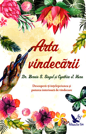 Arta vindecării  - descoperă-ţi înţelepciunea şi puterea interioară de vindecare 