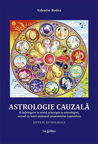 Astrologie cauzală  - o înţelegere la nivel arhetipal a astrologiei, având ca bază sistemul şivaismului caşmirian - sinteze astrologice 