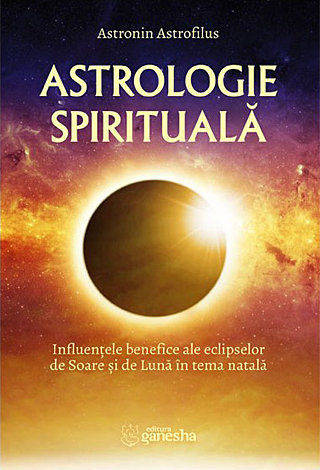 Astrologie spirituală  - influenţele benefice ale eclipselor de Soare şi de Lună în tema natală 