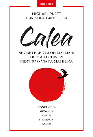 Calea  - secretele celor mai mari filosofi chinezi pentru o viaţă mai bună 