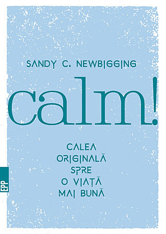 Calm!  - calea originală spre o viaţă mai bună 