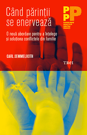 Când părinţii se enervează  - o nouă abordare pentru a înțelege și soluționa conflictele din familie 