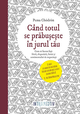 Când totul se prăbuşeşte în jurul tău  - cum să facem față fricii, disperării, furiei și sentimentului de neputință 
