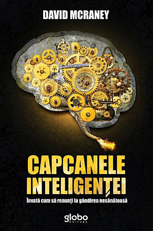 Capcanele inteligenţei  - învaţă cum să renunţi la gândirea nesănătoasă 