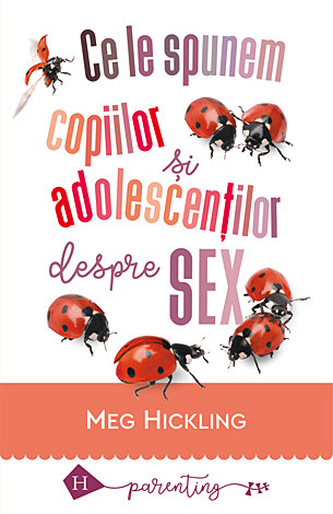 Ce le spunem copiilor şi adolescenţilor despre sex  - ghidul părintelui/profesorului 