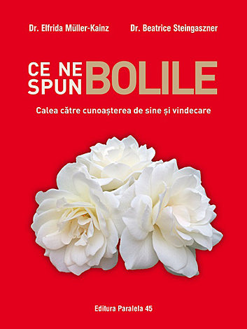 Ce ne spun bolile  - calea către cunoaşterea de sine şi vindecare 