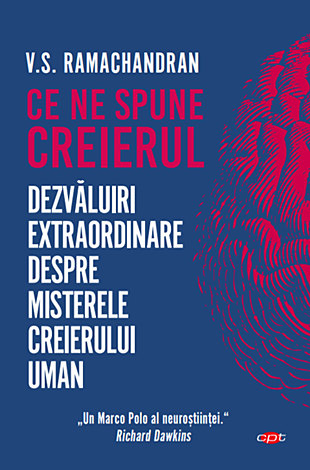 Ce ne spune creierul  - dezvăluiri extraordinare despre misterele creierului uman 