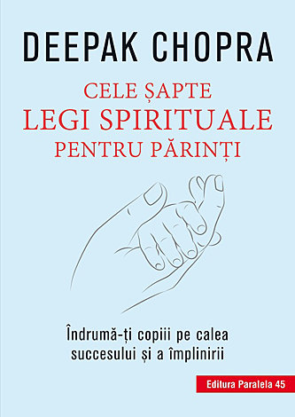 Cele şapte legi spirituale pentru părinţi  - îndrumă-ţi copii pe calea succesului şi a împlinirii 