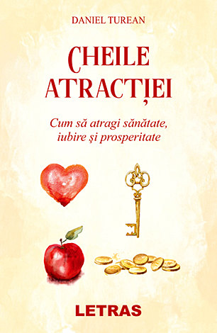 Cheile atracţiei  - cum să atragi sănătate, iubire şi prosperitate 
