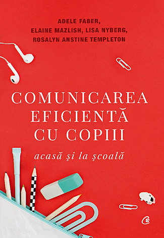 Comunicarea eficientă cu copiii. Acasă şi la şcoală 