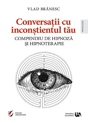 Conversaţii cu inconştientul tău  - compendiu de hipnoză şi hipnoterapie 