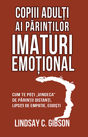 Copiii adulţi ai părinţilor imaturi emoţional  - cum te poţi „vindeca” de părinţii distanţi, lipsiţi de empatie, egoişti 