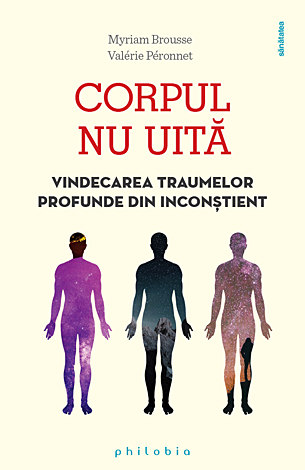 Corpul nu uită  - vindecarea traumelor profunde din inconştient 