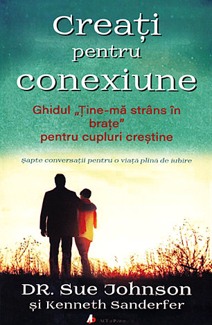 Creaţi pentru conexiune  - ghidul „Ţine-mă strâns în braţe” pentru cupluri creştine 