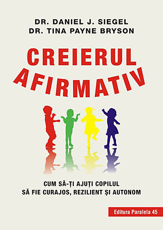 Creierul afirmativ  - cum să-ţi ajuţi copilul să fie curajos, rezilient şi autonom 