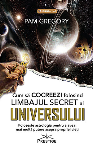 Cum să cocreezi folosind limbajul secret al universului  - foloseşte astrologia pentru a avea mai multă putere asupra propriei vieţi 