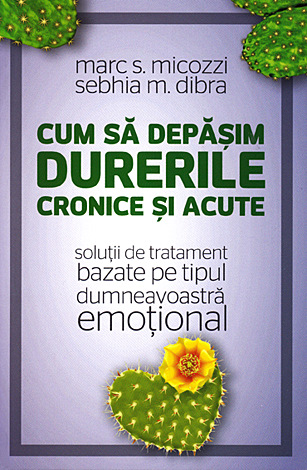 Cum să depăşim durerile cronice şi acute  - soluţii de tratament bazate pe tipul dumneavoastră emoţional 