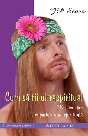 Cum să fii ultraspiritual  - 12 ½ pași spre superioritatea spirituală 