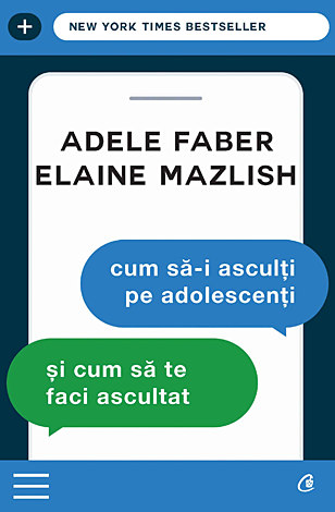 Cum să-i asculţi pe adolescenţi şi cum să te faci ascultat 