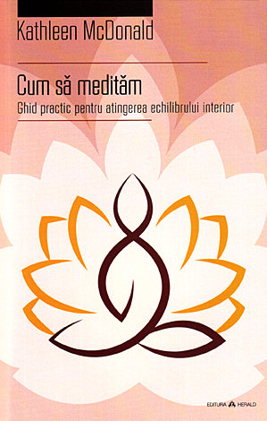 Cum să medităm  - ghid practic pentru atingerea echilibrului interior 