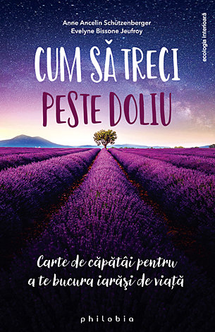 Cum să treci peste doliu  - carte de căpătâi pentru a te bucura iarăşi de viaţă 