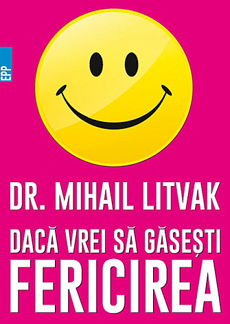 Dacă vrei să găseşti fericirea!  - manual de psihologia şi psihoterapia comunicării 