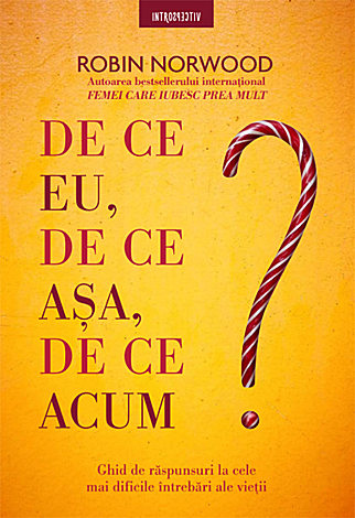 De ce eu, de ce aşa, de ce acum?  - ghid de răspunsuri la cele mai dificile întrebări ale vieţii 