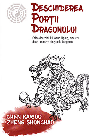 Deschiderea Porţii Dragonului  - calea devenirii lui Wang Liping, maestru daoist modern din şcoala Longmen 
