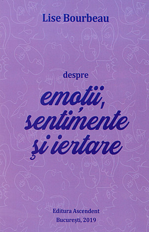 Despre emoţii, sentimente şi iertare 