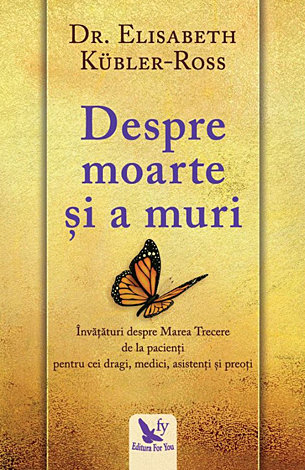 Despre moarte şi a muri  - învăţături despre Marea Trecere de la pacienţi pentru cei dragi, medici, asistenţi şi preoţi 