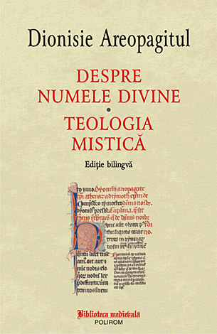 Despre numele divine - Teologia mistică  - ediţie bilingvă 