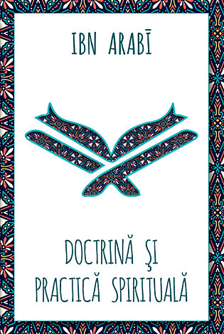 Doctrină şi practică spirituală la Ibn Arabi 